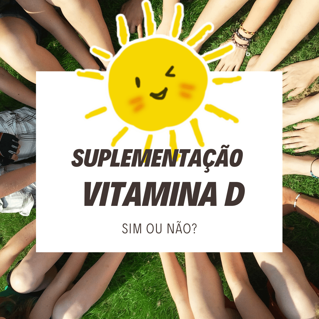 Suplementação com vitamina D, sim ou não?